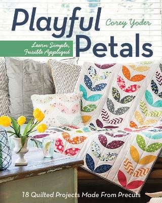 Playful petals - learn simple, fusible applique * 18 quilted projects made