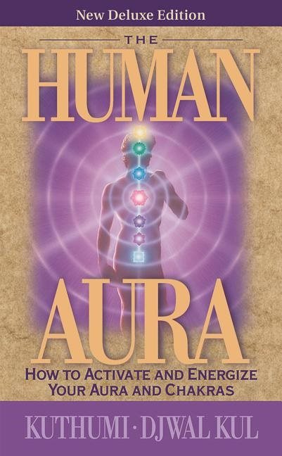 Human aura - how to activate and energize your aura and chakras