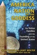 America: Nation Of The Goddess : The Venus Families and the Founding of the United States