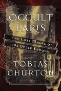 Occult paris - the lost magic of the belle epoque