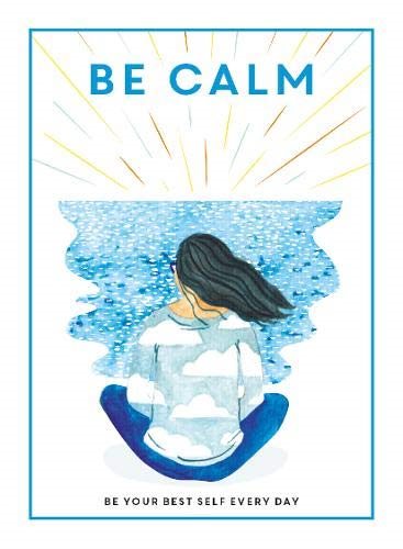 Be Calm: Be Your Best Self Every Day (Be You)