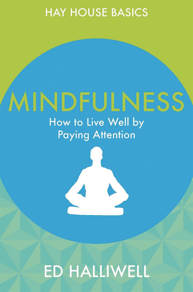 Mindfulness - how to live well by paying attention