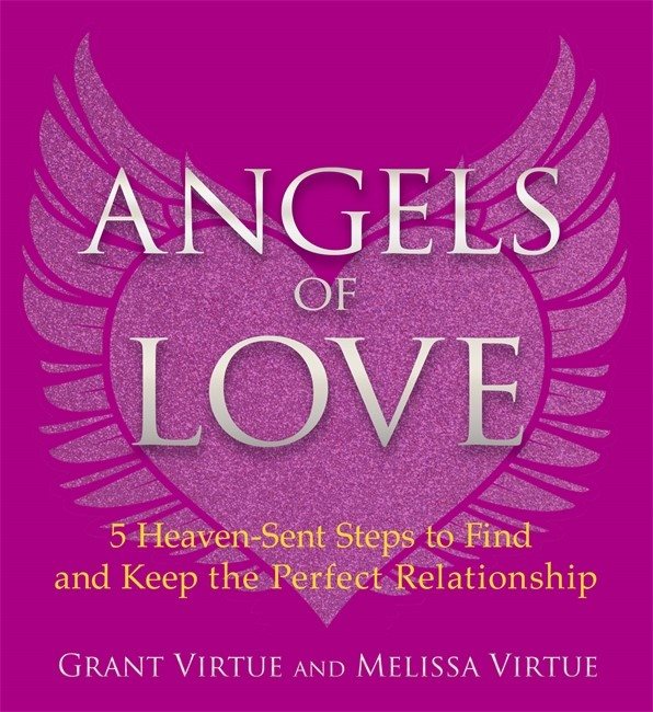 Angels of love - 5 heaven-sent steps to find and keep the perfect relations