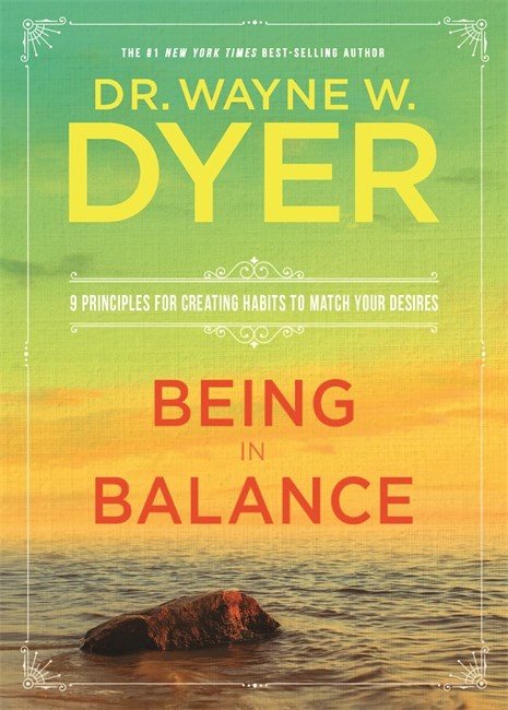 Being in balance - 9 principles for creating habits to match your desires