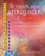 Be your own astrologer - a step-by-step guide to unlocking the secrets of t