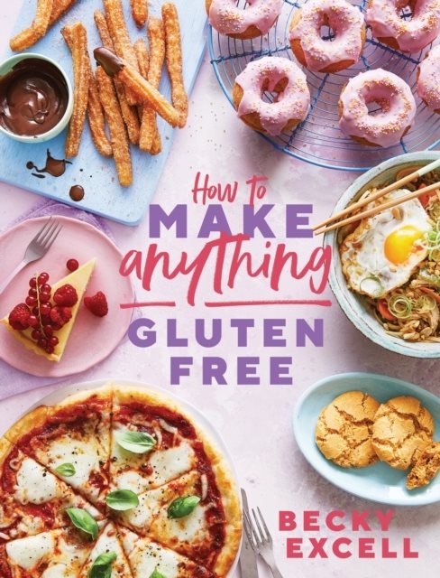 How to Make Anything Gluten Free - Over 100 Recipes for Everything from Hom