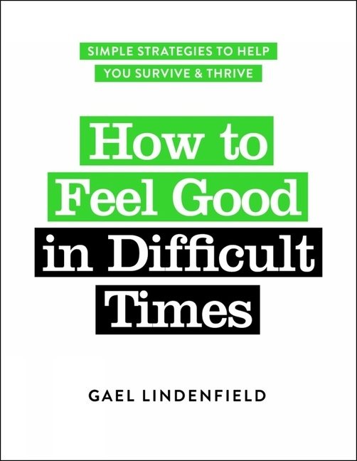 How To Feel Good In Difficult Times