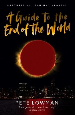 Guide to the end of the world - rapture? millennium? heaven?