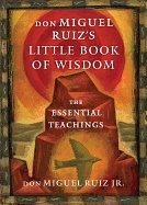 Don miguel ruizs little book of wisdom - the essential teachings