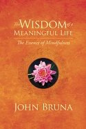 Wisdom of a meaningful life - the essence of mindfulness