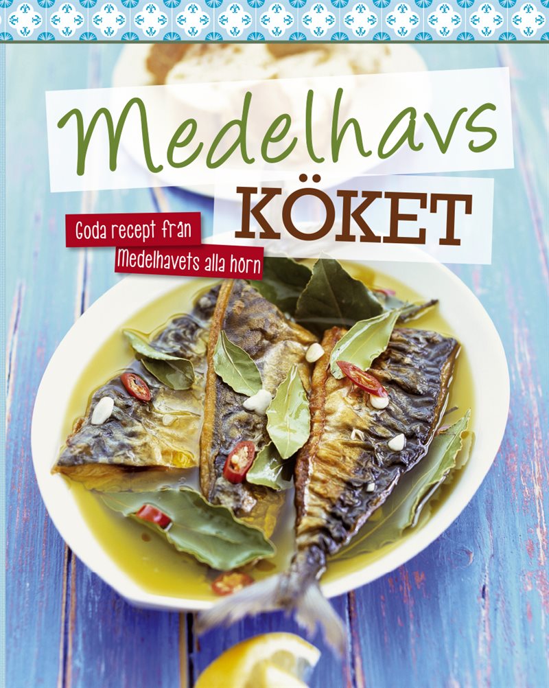 Medelhavsköket : goda recept från medelhavets alla hörn