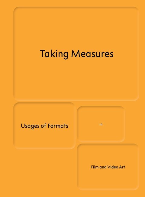 Taking Measures : Usages of Formats in Film and Video Art