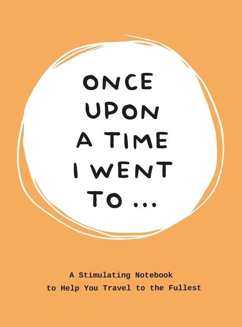 Once upon a time i went to... - a stimulating notebook to help you travel t