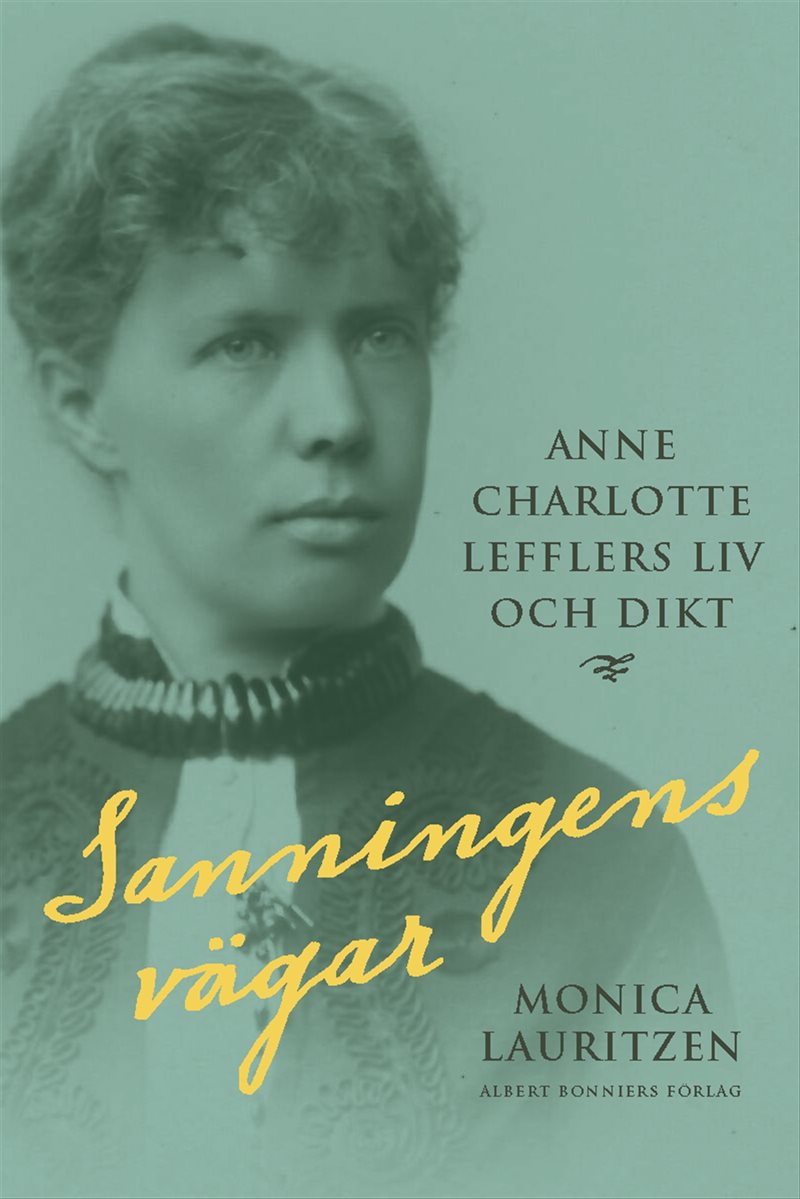 Sanningens vägar : Anne Charlotte Lefflers liv och dikt