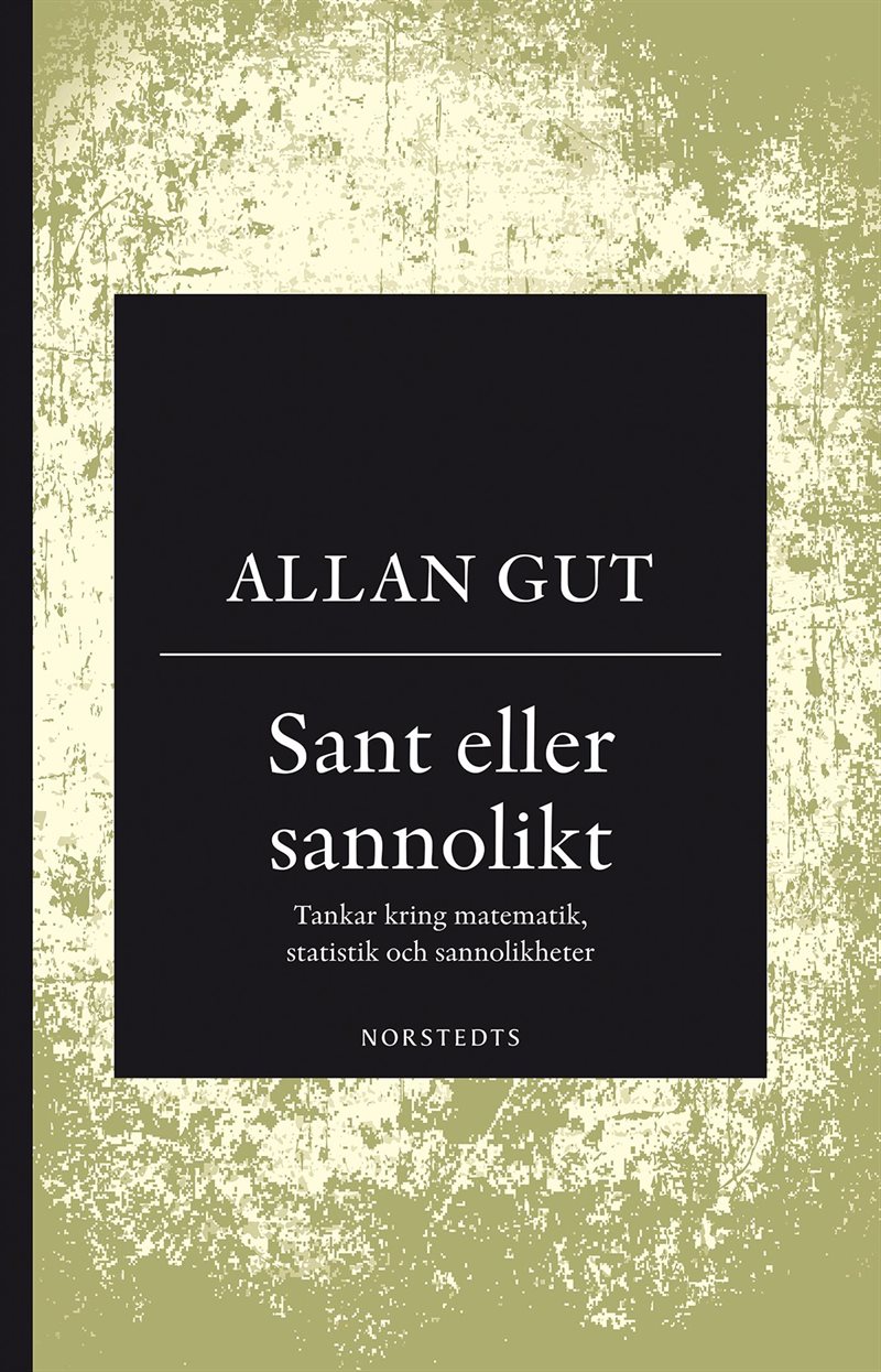 Sant eller sannolikt : tankar kring matematik, statistik och sannolikheter