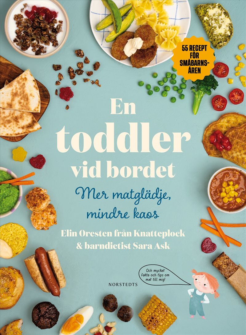 En toddler vid bordet - mer matglädje, mindre kaos : 55 recept för småbarnsåren