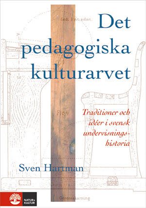 Det pedagogiska kulturarvet : Traditioner och idéer i svensk undervisningshistoria