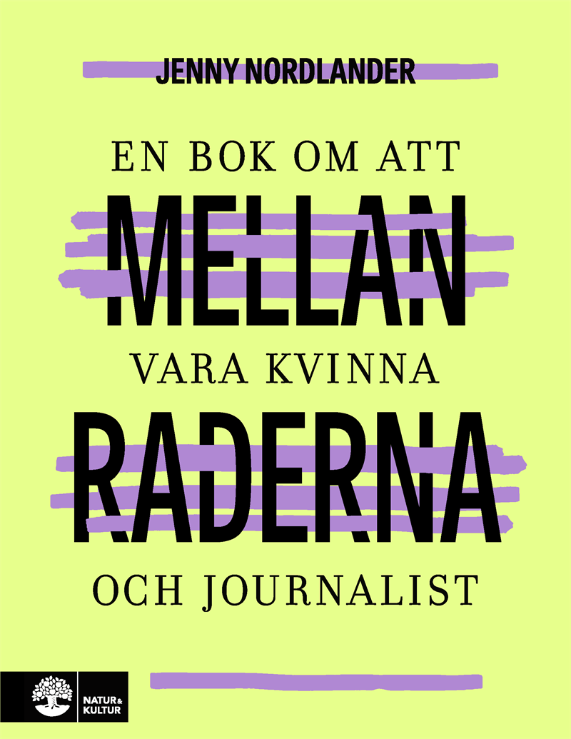 Mellan raderna : en bok om att vara kvinna och journalist