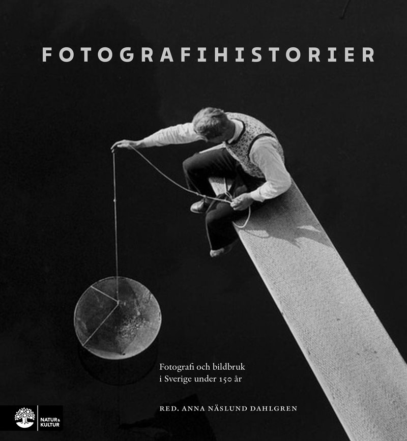 Fotografihistorier : fotografi och bildbruk i Sverige från 1839 till idag