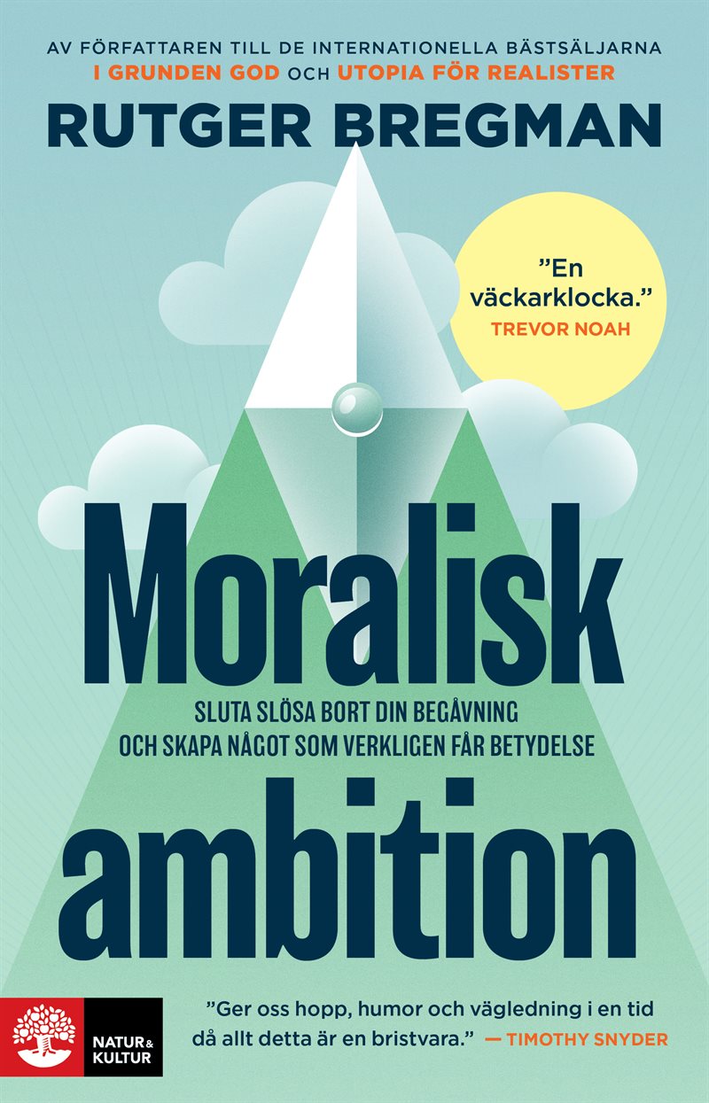 Moralisk ambition : sluta slösa bort din begåvning och skapa något som verkligen får betydelse