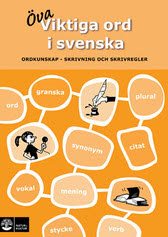 Viktiga ord i svenska : ordkunskap, skrivning och skrivregler