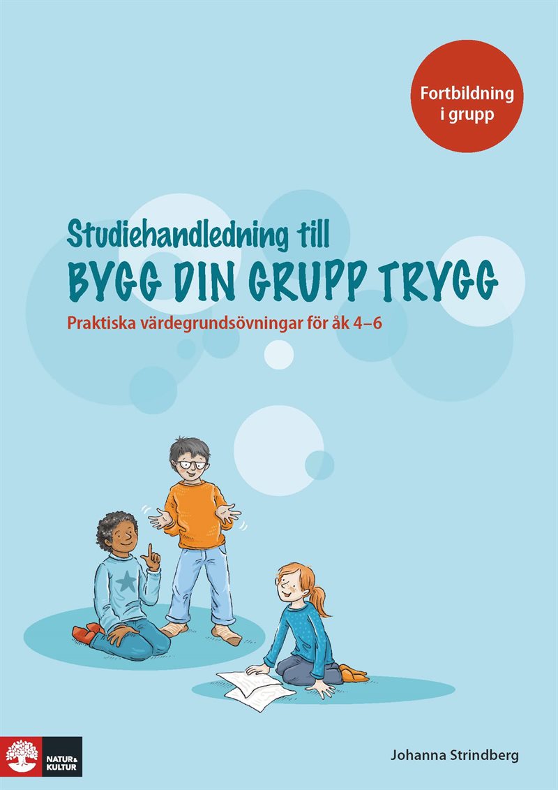 Bygg din grupp trygg Studiehandledning : - Praktiska värdegrundsövningar för åk 4-6