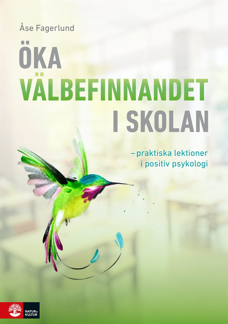 Öka välbefinnandet i skolan : Praktiska lektioner i positiv psykologi