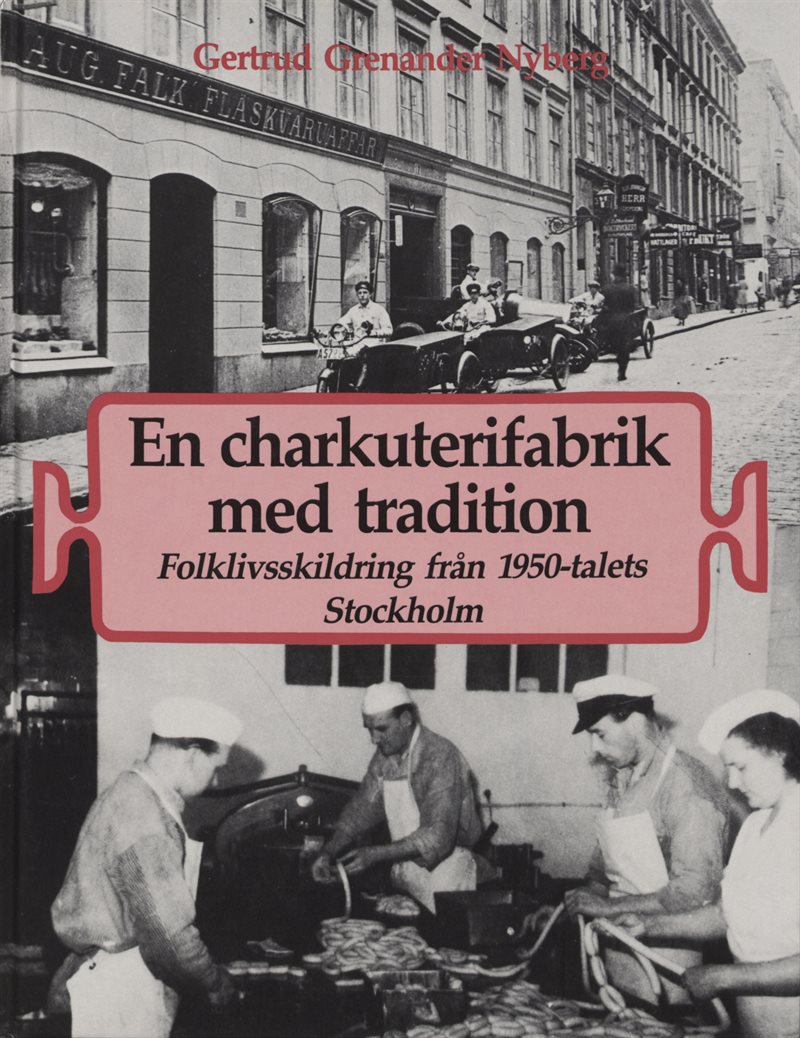 En charkuterifabrik med tradition : folklivsskildring från 1950-talets Stockholm