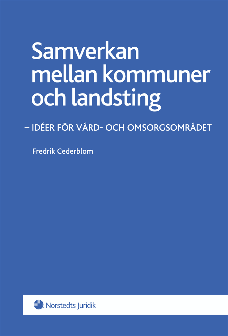 Samverkan mellan kommuner och landsting : idéer för vård- och omsorgsområdet