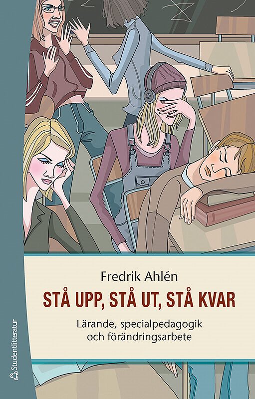 Stå upp, stå ut, stå kvar : lärande, specialpedagogik och förändringsarbete