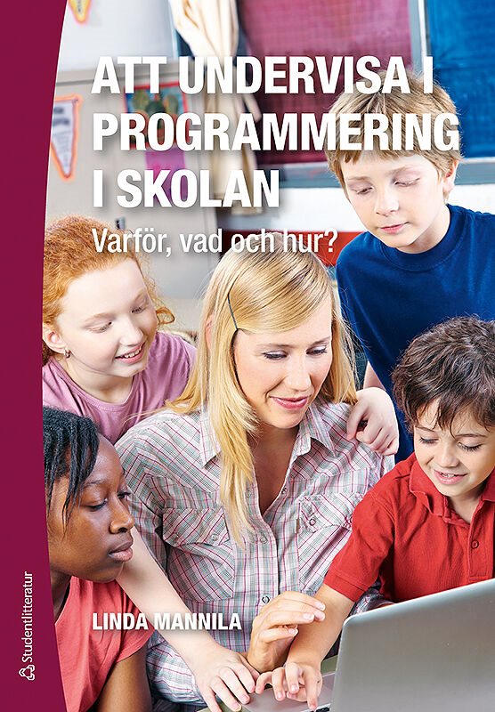 Att undervisa i programmering i skolan : varför, vad och hur?