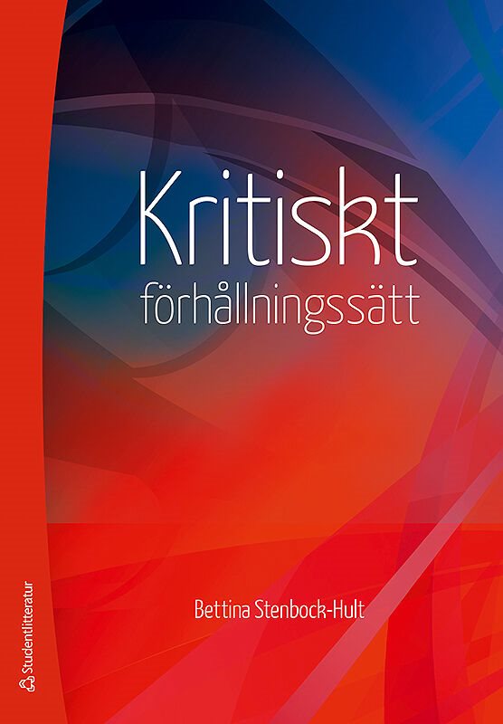 Kritiskt förhållningssätt : en vetenskaplig, etisk attityd och ett högskolepedagogiskt mål