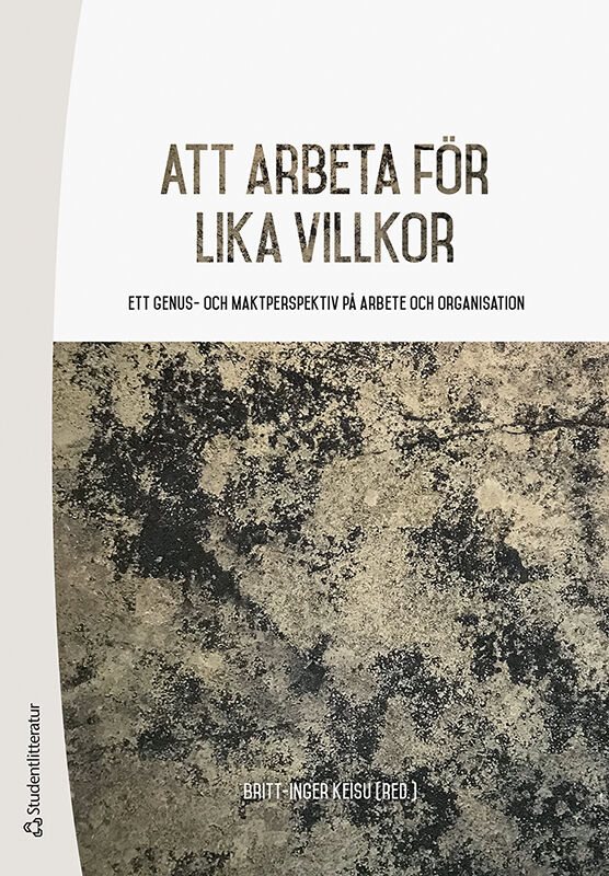 Att arbeta för lika villkor : ett genus- och maktperspektiv på arbete och organisation