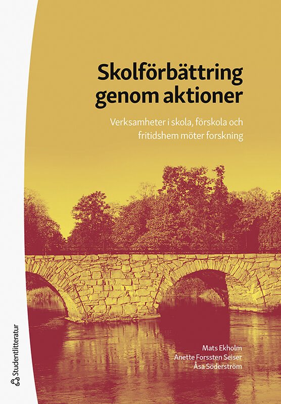 Skolförbättring genom aktioner - Verksamheter i skola, förskola och fritidshem möter forskning