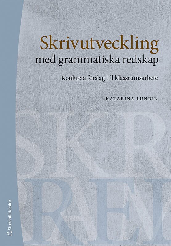 Skrivutveckling med grammatiska redskap : konkreta förslag till klassrumsarbete