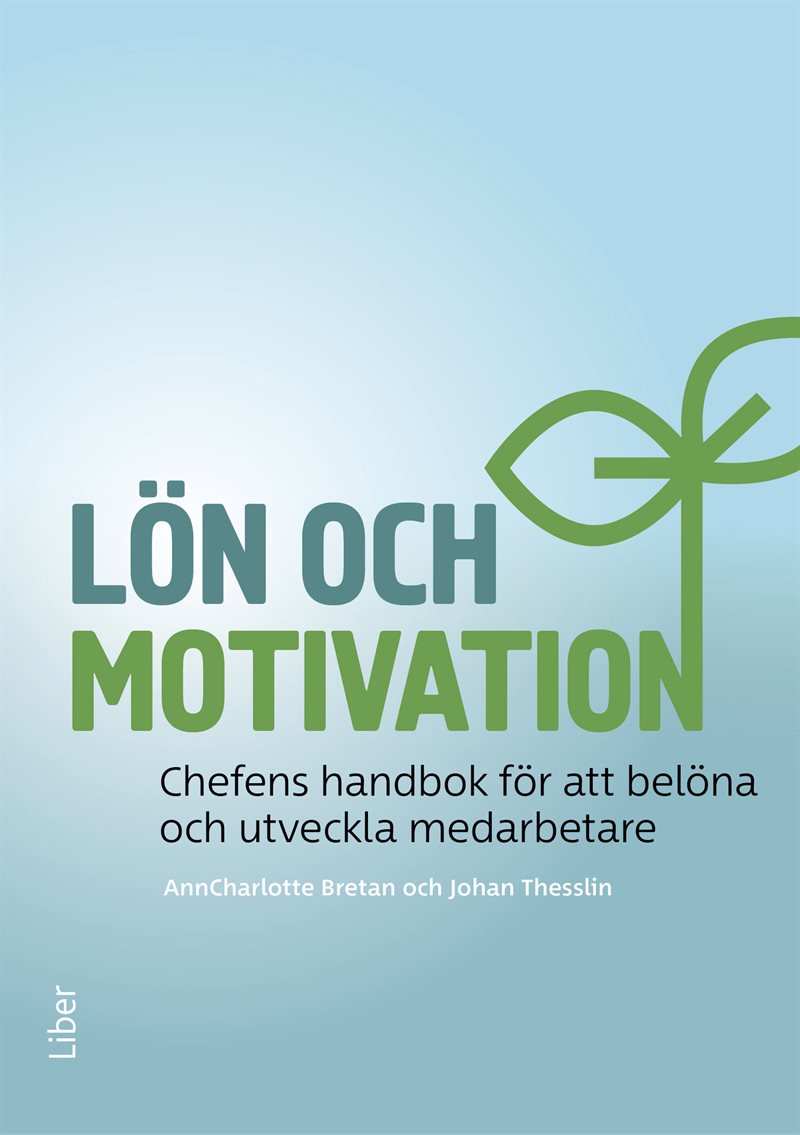 Lön och motivation : chefens handbok för att belöna och utveckla medarbetare