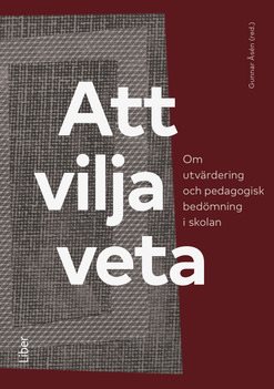 Att vilja veta : om utvärdering och pedagogisk bedömning i skolan