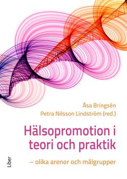 Hälsopromotion i teori och praktik : olika arenor och målgrupper