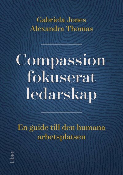 Compassionfokuserat ledarskap : en guide till den humana arbetsplatsen