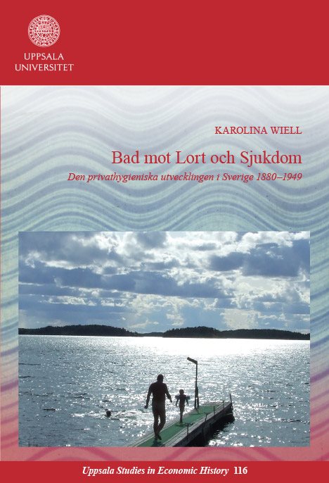 Bad mot lort och sjukdom: Den privathygieniska utvecklingen i Sverige 1880–1949