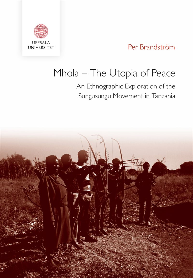 Mhola – The Utopia of Peace: An Ethnographic Exploration of the Sungusungu Movement in Tanzania