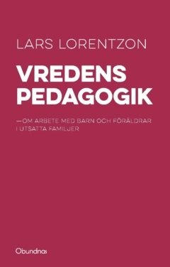 Vredens pedagogik : om arbete med barn och föräldrar i utsatta familjer