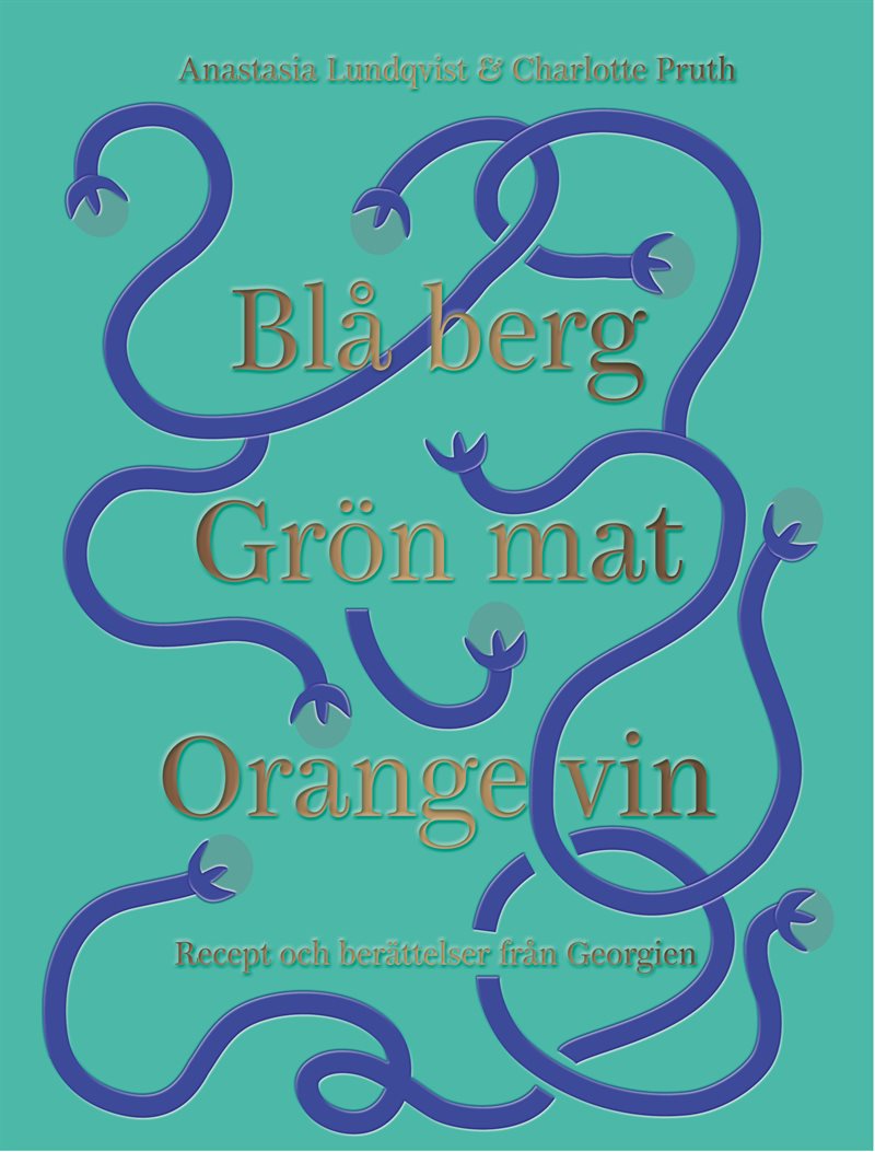 Blå berg, Grön mat, Orange vin : recept och berättelser från Georgien