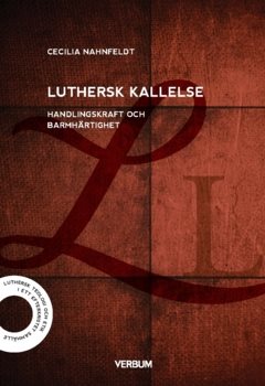 Luthersk kallelse : handlingskraft och barmhärtighet