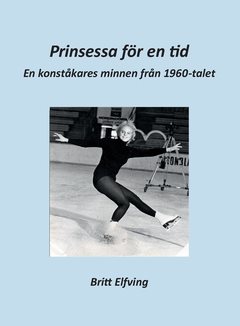 Prinsessa för en tid : en konståkares minnen från 1960-talet