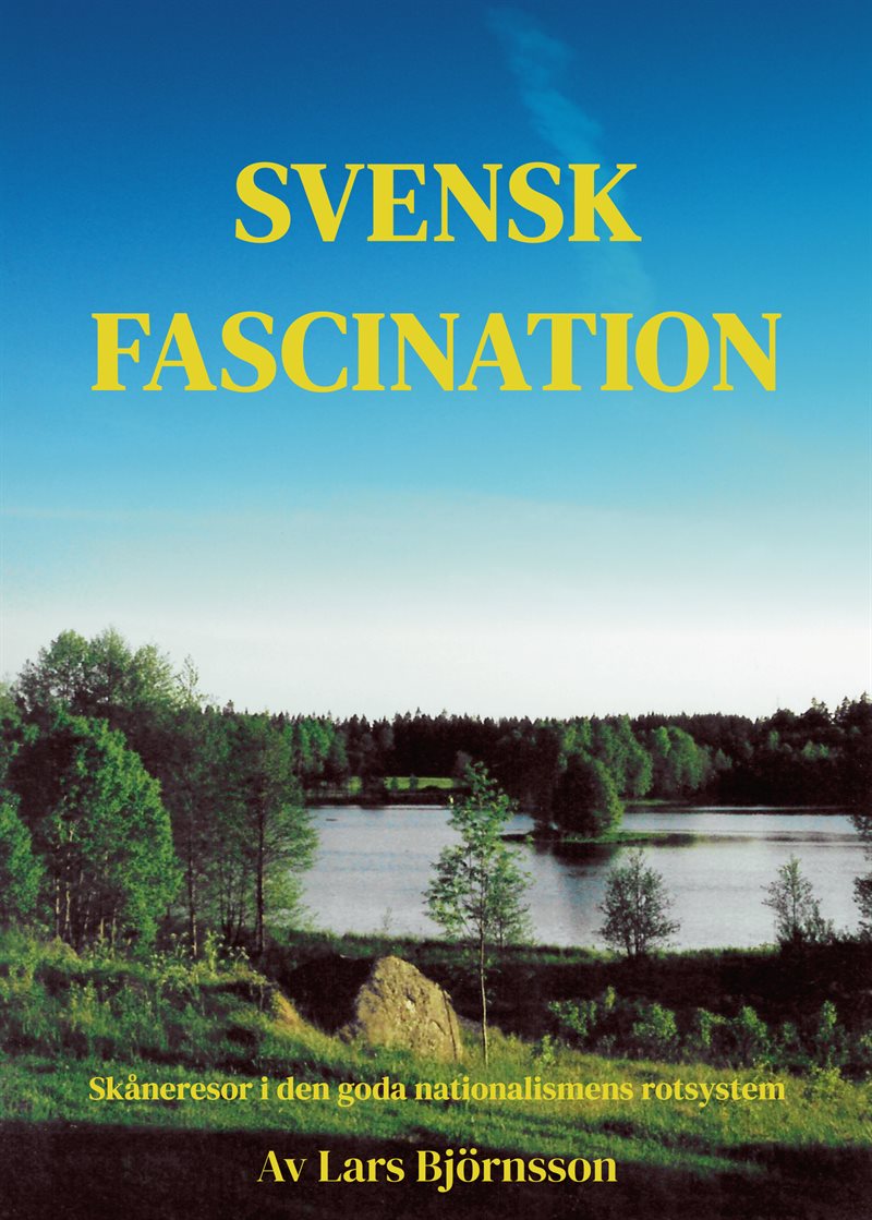 Svensk fascination : skåneresor i den goda nationalismens rotsystem