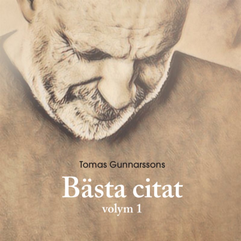 Tomas Gunnarssons Bästa citat volym 1