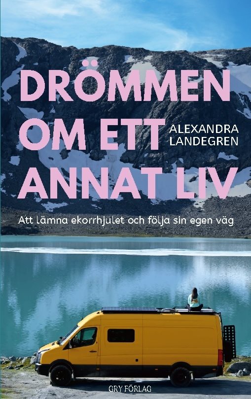 Drömmen om ett annat liv : att lämna ekorrhjulet och följa sin egen väg