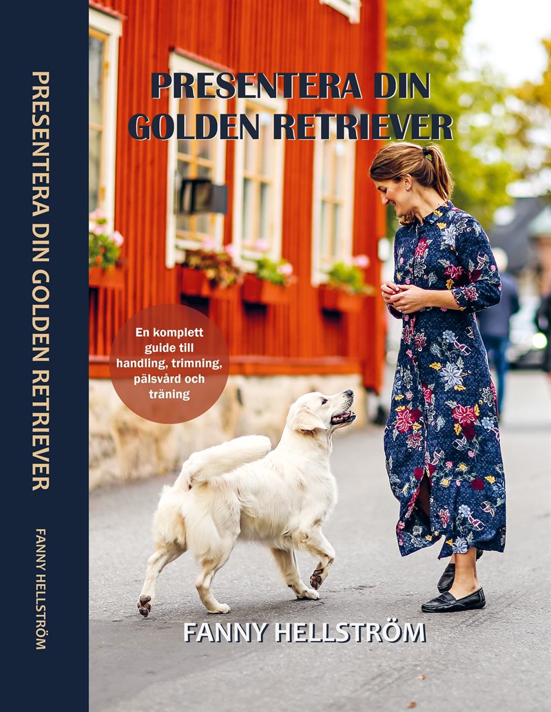 Presentera din golden retriever : en komplett guide till handling, trimning, pälsvård och träning