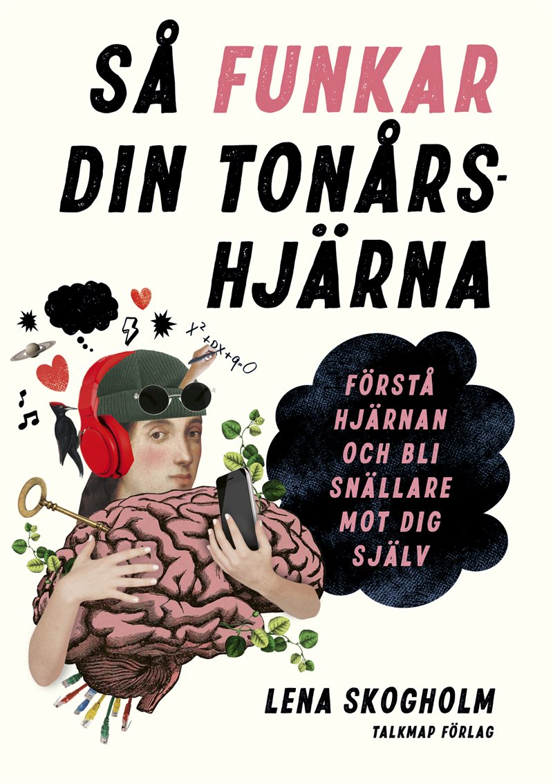 Så funkar din tonårshjärna : förstå hjärnan och bli snällare mot dig själv